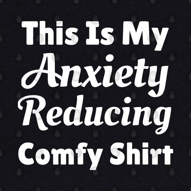 This Is My Anxiety Reducing Comfy Shirt by jutulen